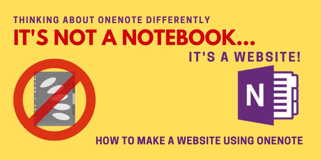 THINKING ABOUT ONENOTE DIFFERENTLY. IT'S NOT A NOTEBOOK,, IT'S A WEBSITE. HOW TO MAKE A WEBSITE USING MICROSOFT ONENOTE